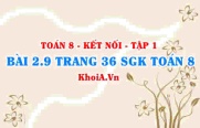 Bài 2.9 trang 36 SGK Toán 8 tập 1 Kết nối tri thức